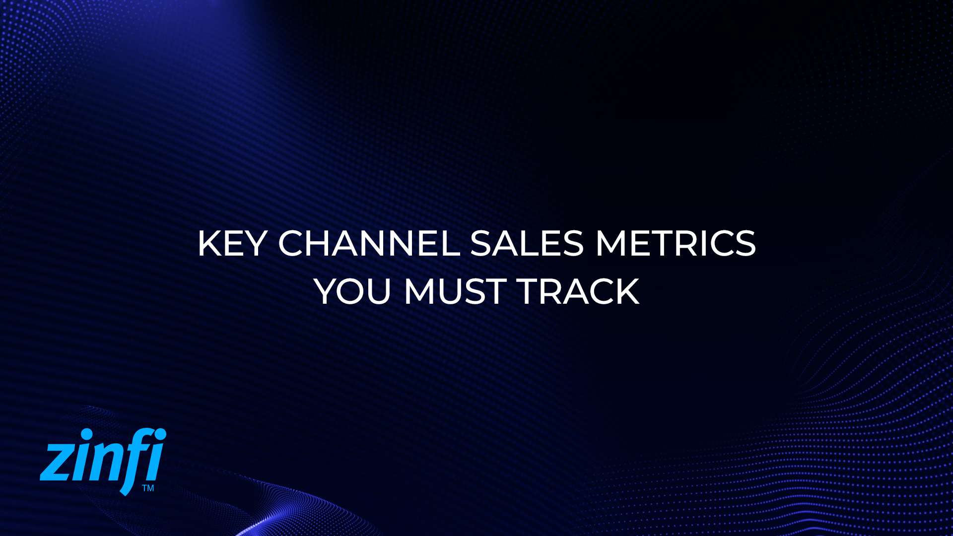 Key Channel Sales Metrics You Must Track